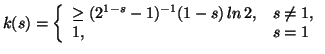 $ k(s) = \left\{\begin{array}{ll} \geq (2^{1-s}-1)^{-1}(1-s)\,ln\,2, & s \neq 1, \\  1, & s =1\end{array}\right.$