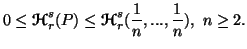 $\displaystyle 0 \leq {\bf {\ensuremath{\boldsymbol{\mathscr{H}}}}}^s_r(P) \leq ......suremath{\boldsymbol{\mathscr{H}}}}}^s_r({1\overn},...,{1\over n}),\ n\geq 2.$