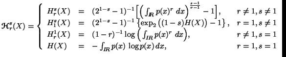 $\displaystyle {\ensuremath{\boldsymbol{\mathscr{H}}}}^s_r(X)= \left\{ \begin{ar......(X) & = & -\int_{I\!R}{p(x)\, \log p(x) \, dx}, & r=1, s=1 \end{array} \right.$