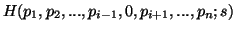 $ H(p_1,p_2,...,p_{i-1},0,p_{i+1},...,p_n;s)$