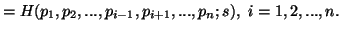 $\displaystyle =H(p_1,p_2,...,p_{i-1},p_{i+1},...,p_n;s),\ i=1,2,...,n.$