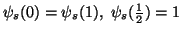 $ \psi_s(0)=\psi_s(1),\ \psi_s({1\over2})=1$