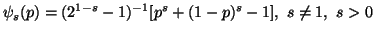 $\displaystyle \psi_s(p)=(2^{1-s}-1)^{-1}[p^s+(1-p)^s-1],\ s\neq 1,\ s>0$