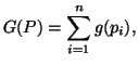 $\displaystyle G(P)=\sum_{i=1}^n{g(p_i)},$