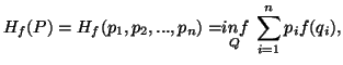 $\displaystyle H_f(P)=H_f(p_1,p_2,...,p_n)= \mathrel{\mathop{inf}\limits_{Q}}\,\sum_{i=1}^n{p_if(q_i)},$