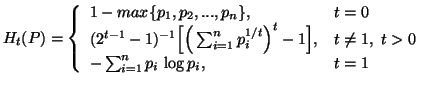 $\displaystyle H_t(P)=\left\{\begin{array}{ll}1- max\{p_1,p_2,...,p_n\}, & t=0......&t\neq 1, \ t>0 \\  -\sum_{i=1}^n{p_i\,\log p_i}, & t=1\end{array}\right.$