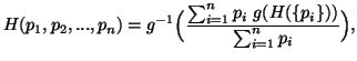 $\displaystyle H(p_1,p_2,...,p_n)=g^{-1}\Big( {\sum_{i=1}^n{p_i\ g(H(\{p_i\}))}\over \sum_{i=1}^n{p_i}} \Big),$