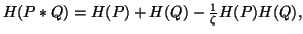 $ H(P*Q)=H(P)+H(Q)-{1\over \zeta}H(P)H(Q),$