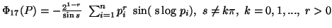 $ \Phi_{17}(P)=-{2^{1-r}\over \sin s}\\sum_{i=1}^n{p^r_i\ \sin(\mbox{ s\,log}\ p_i)}, \ s\neq k\pi,\k=0,1,..., \ r>0$