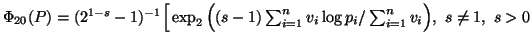 $ \Phi_{20}(P)=(2^{1-s}-1)^{-1}\Big[\exp_2\Big((s-1)\sum_{i=1}^n{v_i\logp_i}/ \sum_{i=1}^n{v_i}\Big), \ s\neq 1,\ s>0$