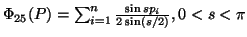 $ \Phi_{25}(P)=\sum_{i=1}^n{{\sin sp_i\over 2\sin(s/2)}},0<s<\pi$
