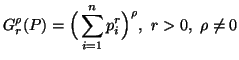 $\displaystyle G^{\rho}_r(P)=\Big(\sum_{i=1}^n{p^r_i}\Big)^{\rho},\ r>0,\\rho\neq 0$