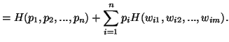 $\displaystyle =H(p_1,p_2,...,p_n)+\sum_{i=1}^n{p_iH(w_{i1},w_{i2},...,w_{im})}.$