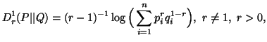 $\displaystyle D^1_r(P\vert\vert Q)=(r-1)^{-1}\log\Big(\sum_{i=1}^n{p^r_iq^{1-r}_i}\Big),\r\neq 1,\ r>0,$