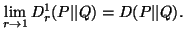 $\displaystyle \lim_{r\to1}{D^1_r(P\vert\vert Q)}=D(P\vert\vert Q).$