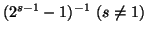 $ (2^{s-1}-1)^{-1}\ (s\neq 1)$