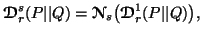 $\displaystyle {\ensuremath{\boldsymbol{\mathscr{D}}}}^s_r(P\vert\vert Q)={\ensu......cr{N}}}}_s\big({\ensuremath{\boldsymbol{\mathscr{D}}}}^1_r(P\vert\vert Q)\big),$