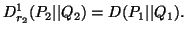 $\displaystyle D^1_{r_2}(P_2\vert\vert Q_2)=D(P_1\vert\vert Q_1).$