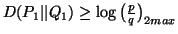 $ D(P_1\vert\vert Q_1)\geq \log \big({p\over q}\big)_{2max}$